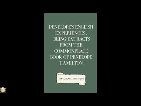 Penelope's English Experiences : Being Extracts from the Commonplace Book of Penelo by Kate Douglas Wiggin — free full audiobook