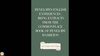 Penelope's English Experiences : Being Extracts from the Commonplace Book of Penelo