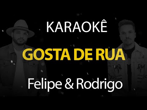 Gosta de Rua - Felipe & Rodrigo (Karaokê Version)