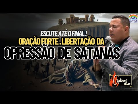 ORAÇÃO FORTE ✨ LIBERTAÇÃO DA OPRESSÃO DE SATANÁS ✨ ESCUTE ATE O FINAL