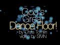 God's Great Dance Floor by Chris Tomlin Lyrics ...