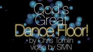 God's Great Dance Floor by Chris Tomlin Lyrics