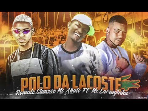 MC ABALO, ROMULO CHAVOSO & MC LARANJINHA - POLO DA LACOSTE
