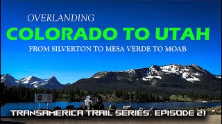Overlanding Colorado to Utah, Silverton, Mesa Verde, Moab - Transamerica Trail Series Episode 21