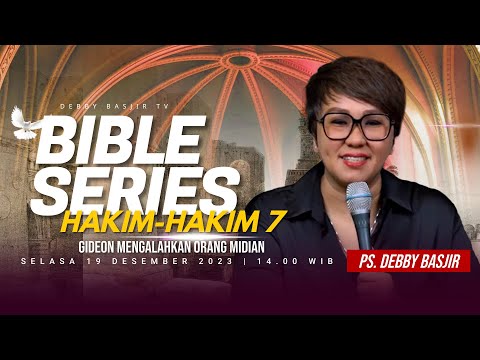 "HAKIM-HAKIM 7 - GIDEON MENGALAHKAN ORANG MIDIAN" | BIBLE SERIES - PS. DEBBY BASJIR