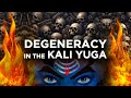 Degeneracy In The Kali Yuga