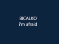 Bicalko  - I'm Afraid