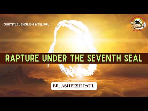Rapture Under The Seventh Seal | Br. Asheesh Paul _ Br Bhupinder Singh | SUBTITLE : ENGLISH & TELUGU