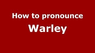 How to pronounce Warley