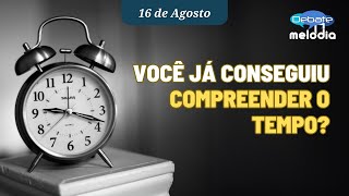 Você já conseguiu COMPREENDER O TEMPO?