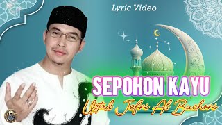 Download lagu Sepohon Kayu | Ustad Jefri Al Buchori | Lyric Lagu mp3 Download lagu Sepohon Kayu | Ustad Jefri Al Buchori | Lyric Lagu mp3
