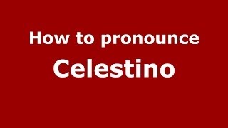 How to pronounce Celestino