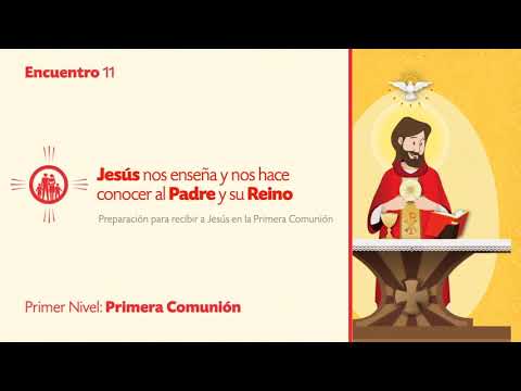 PRIMER NIVEL DE PRIMERA COMUNIÓN - TEMA 12: Jesús nos enseña y nos hace conocer al Padre y su Reino