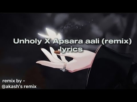 Unholy x Apsara aali remix with lyrics 