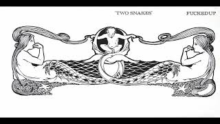 Fucked Up - Two Snakes Parts 1 and 2 (Single version) (2006)