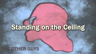 Standing on the Ceiling - The Other Guys