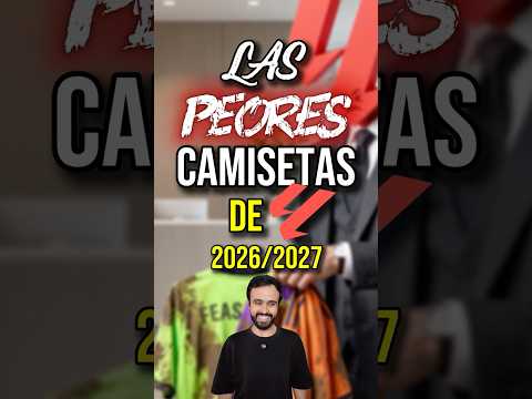LAS PEORES CAMISETAS DE LA LIGA 2026/27 🪥⚪️🔴