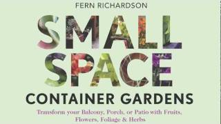 Small-Space Container Gardens by Fern Richardson