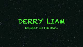 DERRY LIAM WHISKEY IN THE JAR