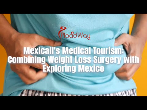 Transformative Tourism: Weight Loss Surgery in Mexicali, Mexico, Enhanced with Mexican Exploration