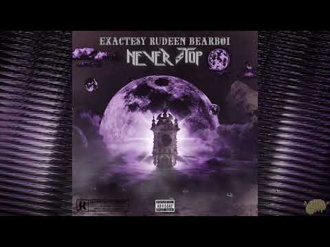 Exactesy - NEVER STOP (feat. Rudeen & BearBoi)