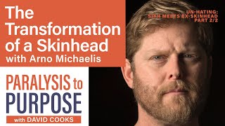 TRANSFORMATION OF A SKINHEAD: UNHATING PART 2/2 Arno Michaelis | Paralysis to Purpose Podcast S01E08