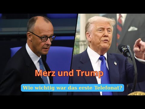 Merz und Trump: Wie wichtig war das erste Telefonat?