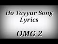 LYRICS Ho Tayyar Song OMG 2 Kailash Kher Akshay Kumar Ak786 Presents