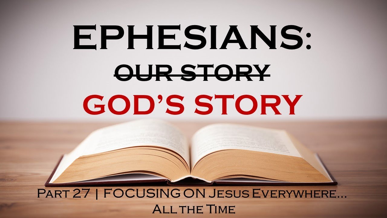 EPHESIANS SERIES | Part 27 - Focusing On Jesus Everywhere...All The Time
