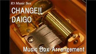 CHANGE!!/DAIGO [Music Box]