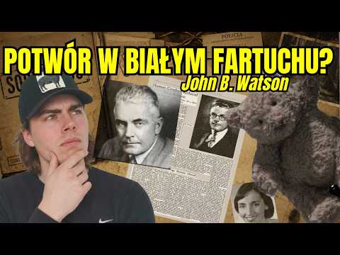 JOHN B. WATSON - Twórca behawioryzmu, czy zwykły potwór?