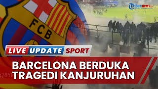 Barcelona Turut Berduka atas Tragedi Arema Vs Persebaya, Tolak Kekerasan di Dalam dan Luar Lapangan