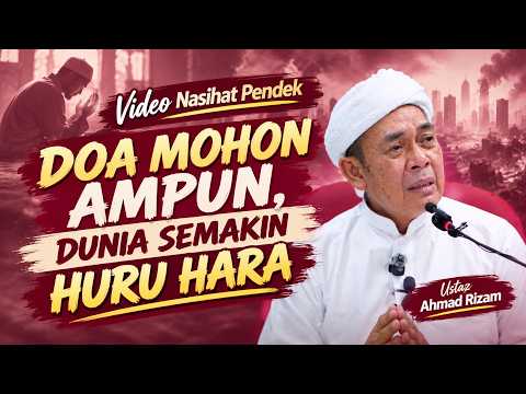 USTAZ AHMAD RIZAM - DOA MOHON KEAMPUNAN DUNIA SEMAKIN HURU HARA