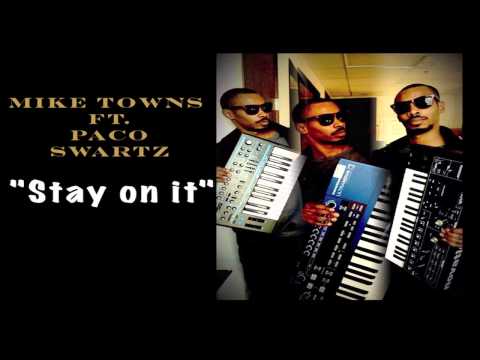 Stay on it Mike Towns Ft. Paco Swartz