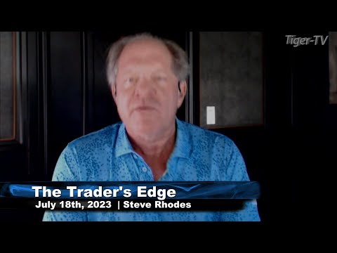 July 18th, The Trader's Edge with Steve Rhodes on TFNN - 2023