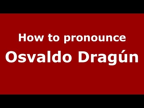How to pronounce Osvaldo Dragún (Spanish/Argentina) - PronounceNames.com
