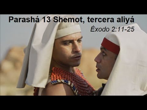 Parasha 13 Shemot Tercera Aliya Exodo 2v11 a v25