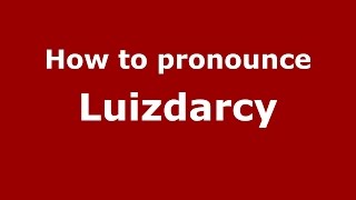 How to pronounce Luizdarcy