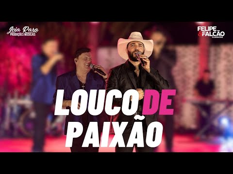 Louco De Paixão - Felipe e Falcão