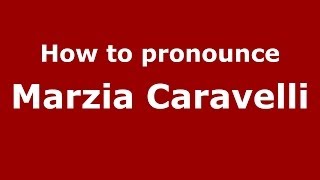 How to pronounce Marzia Caravelli