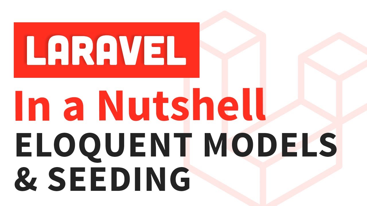 Laravel In a Nutshell - Eloquent Models & Seeding (#6)