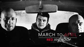 Red Android - March To April video