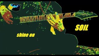 how to play - soil - shine on