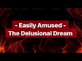 Easily Amused- The Delusional Dream  -Lyrics