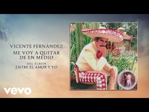 Me Voy A Quitar De En Medio - Vicente Fernández