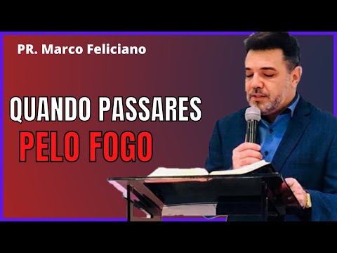 PR. MARCO FELICIANO - SE PASSARES PELO FOGO | pregação evangélica
