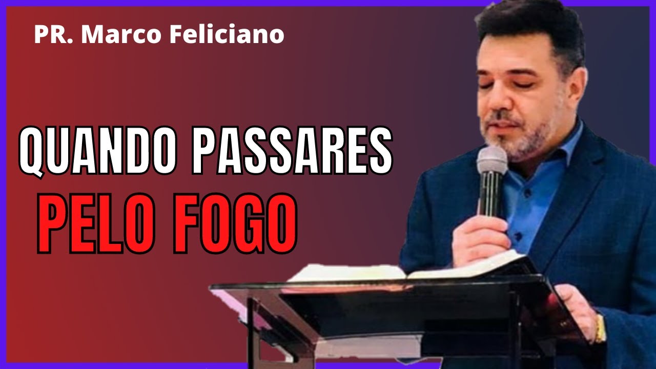 PR. MARCO FELICIANO - SE PASSARES PELO FOGO | pregação evangélica