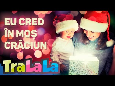 Eu cred în Moș Crăciun - Cel mai frumos colind de Crăciun (pentru părinți) | TraLaLa