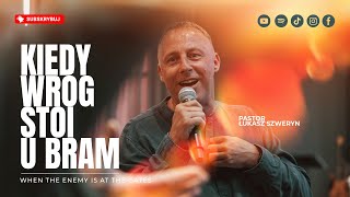 Kiedy wróg stoi u bram▫️When the enemy is at the gates | Pastor Łukasz Szweryn