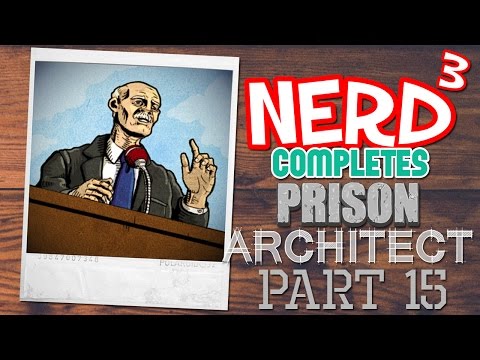 Nerd³ Completes... Prison Architect - 15 - Running Late